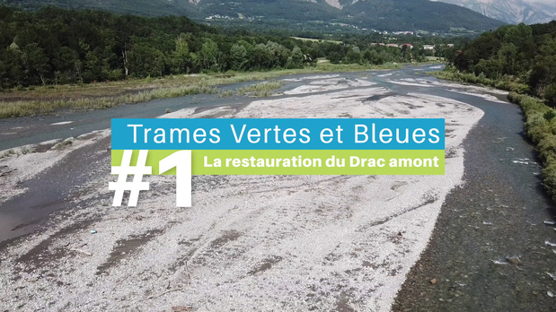 #1 - La restauration du Drac amont - Trames Vertes & Bleues : La vie au cur des territoires