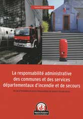 La responsabilité administrative des communes et des services départementaux d'incendie et de secours : en cas d'incendies et autres interventions de secours à la personne