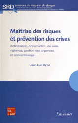 Maîtrise des risques et prévention des crises : Anticipation, construction de sens, vigilance, gestion des urgences et apprentissage