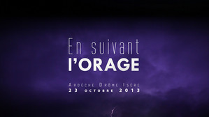  EN SUIVANT L'ORAGE. Inondations en Ardèche, Drôme et Isère le 23 octobre 2013