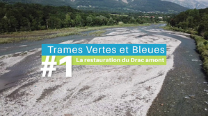  #1 - La restauration du Drac amont - Trames Vertes & Bleues : La vie au cœur des territoires