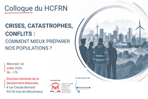 Colloque HCFRN  � Crises, catastrophes, conflits : comment mieux pr�parer nos populations ? �