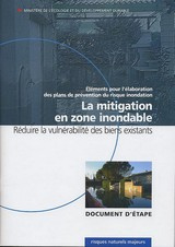 Éléments pour l'élaboration des plans de prévention du risque inondation : la mitigation en zone inondable. Réduire la vulnérabilité des biens existants (document d'étape)